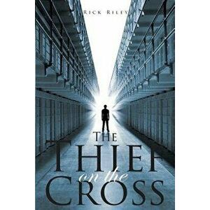 The Thief On The Cross, Paperback - Rick L. Riley imagine