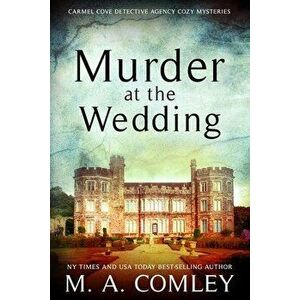 Murder At The Wedding, Paperback - M. A. Comley imagine