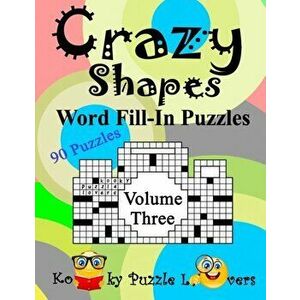 Crazy Shapes Word Fill-In Puzzles, Volume 3: 90 Puzzles, Paperback - Kooky Puzzle Lovers imagine