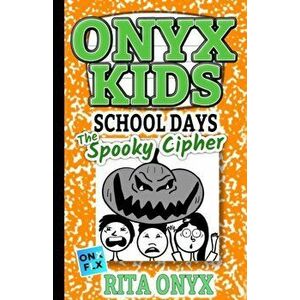 Onyx Kids School Days: The Spooky Cipher, Paperback - Rita Onyx imagine