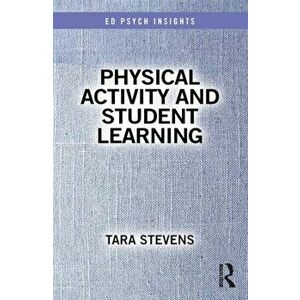 Physical Activity and Student Learning, Paperback - Tara Stevens imagine