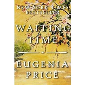The Waiting Time, Paperback - Eugenia Price imagine