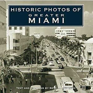 Historic Photos of Greater Miami, Hardcover - Seth H. Bramson imagine