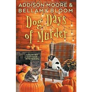 Dog Days of Murder, Paperback - Bellamy Bloom imagine