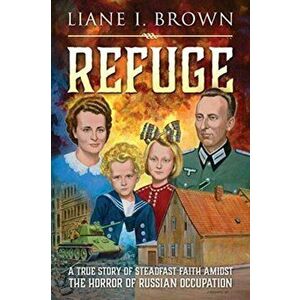 Refuge & From Fear to Freedom: 2 books in 1, Paperback - Liane I. Brown imagine