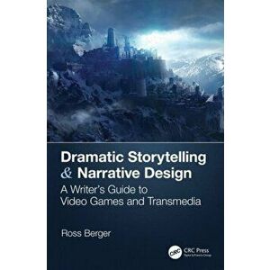 Dramatic Storytelling & Narrative Design: A Writer's Guide to Video Games and Transmedia, Paperback - Ross Berger imagine