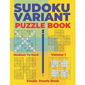 Sudoku Variants Puzzle Books Medium to Hard - Volume 1: Sudoku Variations Puzzle Books - Brain Games For Adults, Paperback - Panda Puzzle Book imagine