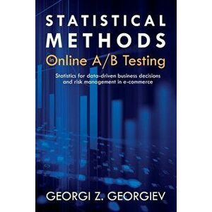 Statistical Methods in Online A/B Testing: Statistics for data-driven business decisions and risk management in e-commerce, Paperback - Georgi Zdravko imagine