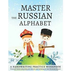 Master the Russian Alphabet, A Handwriting Practice Workbook: Perfect your calligraphy skills and dominate the Russian script, Paperback - Lang Workbo imagine