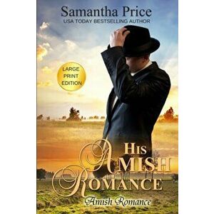 His Amish Romance LARGE PRINT, Paperback - Samantha Price imagine