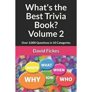 What's the Best Trivia Book? Volume 2: Over 3, 000 Questions in 10 Categories, Paperback - David Fickes imagine