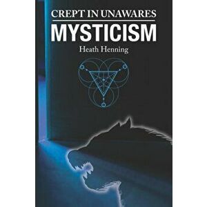 Crept In Unawares: Mysticism, Paperback - Heath G. Henning imagine