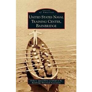 United States Naval Training Center, Bainbridge, Hardcover - Erika L. Quesenbery imagine