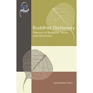 Buddhist Dictionary: Manual of Buddhist Terms and Doctrines, Paperback - Nyanaponika Thera imagine