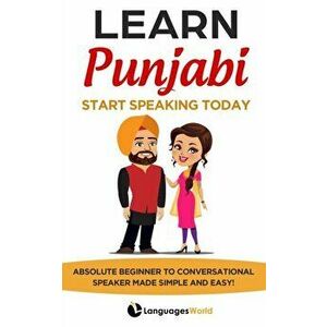 Learn Punjabi: Start Speaking Today. Absolute Beginner to Conversational Speaker Made Simple and Easy!, Paperback - Languages World imagine