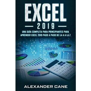 Excel 2019: Una gua completa para principiantes para aprender Excel 2019 paso a paso de la A a la Z(Libro En Espanol/Excel 2019 S, Paperback - Alexand imagine