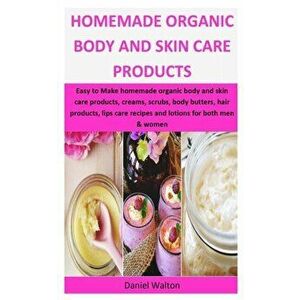 Homemade Organic Body & Skin Care Products: Easy to Make homemade organic body and skin care products, creams, scrubs, body butters, hair products, li imagine