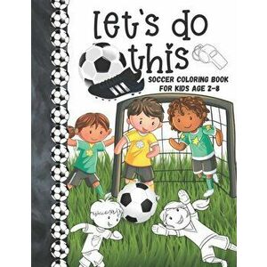Let's Do This Soccer Coloring Book For Kids Age 2-8: Soccer Players Coloring Book & Sketch Paper Combo Gift For Boys And Girls To Color, Sketch, Paint imagine