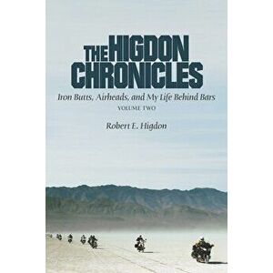 The Higdon Chronicles: Iron Butts, Airheads, and My Life Behind Bars (Volume Two), Paperback - Robert E. Higdon imagine