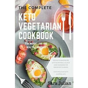 The Complete Keto Vegetarian Cookbook: 100 easy to make recipes nutritional value of every ingredients for simpler diet planning includes 7 days meal, imagine