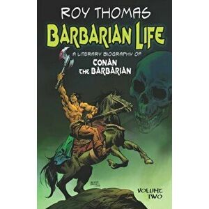 Barbarian Life: A Literary Biography of Conan the Barbarian (Volume Two), Paperback - Bob McLain imagine