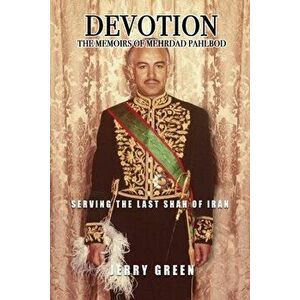Devotion: The Memoirs of Mehrdad Pahlbod: Serving the Last Shah of Iran, Paperback - Bob McLain imagine