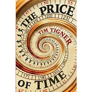 The Price of Time, Paperback - Tim Tigner imagine