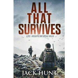All That Survives: A Post-Apocalyptic EMP Survival Thriller, Paperback - Jack Hunt imagine