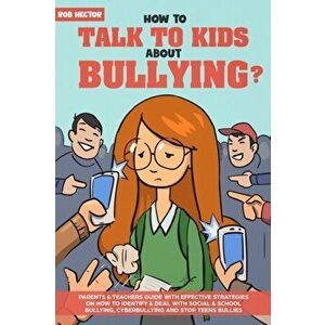 How To Talk To KIDS About Bullying: Parents & teachers guide with effective strategies on how to identify & deal with social & school bullying, cyberb imagine