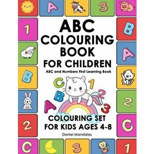 ABC Colouring Books for Children: ABC and Numbers First Learning Book Colouring Sets for Kids Ages 4-8, Paperback - Daniel Mandalas imagine