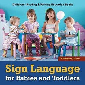 Sign Language for Babies and Toddlers: Children's Reading & Writing Education Books, Paperback - Professor Gusto imagine