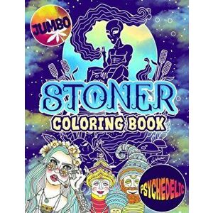 Stoner Coloring Book: The Stoner's Psychedelic Coloring Book With 30 Cool Images For Absolute Relaxation and Stress Relief, Paperback - Logan Moore imagine