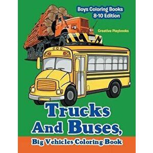 Trucks and Buses, Big Vehicles Coloring Book - Boys Coloring Books 8-10 Edition, Paperback - Creative Playbooks imagine