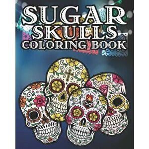 Sugar Skull Coloring Book: Kids and Adults Will Love This 25 pages of Day Of The Dead Fun., Paperback - Jupiter Moon Coloring Books imagine