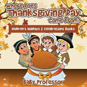 Where Does Thanksgiving Day Come From? Children's Holidays & Celebrations Books, Paperback - Baby Professor imagine