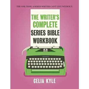 The Writer's Complete Series Bible Workbook: The One Tool a Series Writer Can't Live Without., Paperback - Celia Kyle imagine