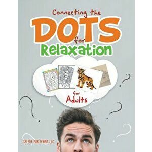 Connecting the Dots for Relaxation for Adults, Paperback - Speedy Publishing LLC imagine