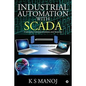 Industrial Automation with SCADA: Concepts, Communications and Security, Paperback - K. S. Manoj imagine