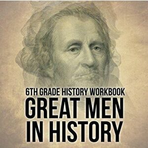 6th Grade History Workbook: Great Men in History, Paperback - Baby Professor imagine