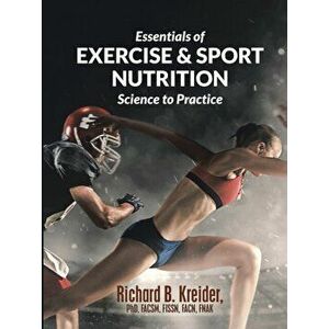 Essentials of Exercise & Sport Nutrition: Science to Practice, Paperback - Richard B. Kreider Phd Facsm Fissn Fnak imagine