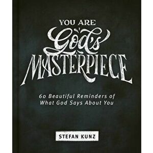 You Are God's Masterpiece - 60 Beautiful Reminders of What God Says about You, Hardcover - Stefan Kunz imagine
