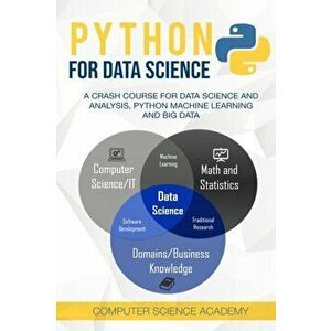 Python for Data Science: A Crash Course for Data Science and Analysis, Python Machine Learning and Big Data, Paperback - Computer Science Academy imagine