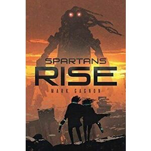 Spartans Rise, Paperback - Mark Gagnon imagine