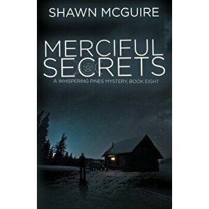 Merciful Secrets: A Whispering Pines Mystery, Book 8, Paperback - Shawn McGuire imagine