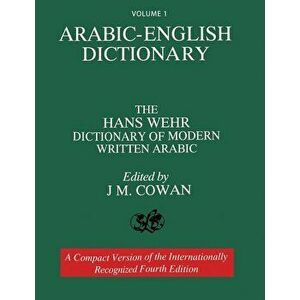 Volume 1: Arabic-English Dictionary: The Hans Wehr Dictionary of Modern Written Arabic. Fourth Edition., Paperback - Hans Wehr imagine