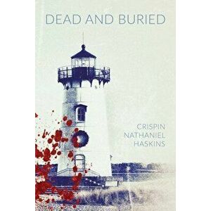 Dead And Buried: A Martha's Vineyard Mystery, Paperback - Crispin Nathaniel Haskins imagine
