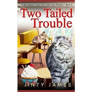 Two Tailed Trouble: A Norwegian Forest Cat Cafe Cozy Mystery - Book 4, Paperback - Jinty James imagine