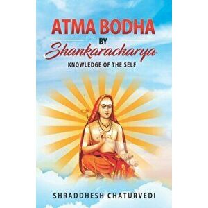 Atma Bodha By Shankaracharya: Knowledge of the Self, Paperback - Shraddhesh Chaturvedi imagine