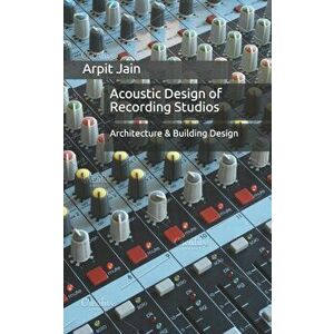 Acoustic Design of Recording Studios: Architecture & Building Design, Paperback - Arpit Jain imagine