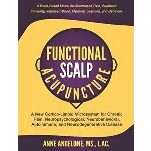 Functional Scalp Acupuncture: A New Cortico-Limbic Microsystem for Chronic Pain, Neuropsychological, Neurobehavioral, Autoimmune, and Neurodegenerat, imagine